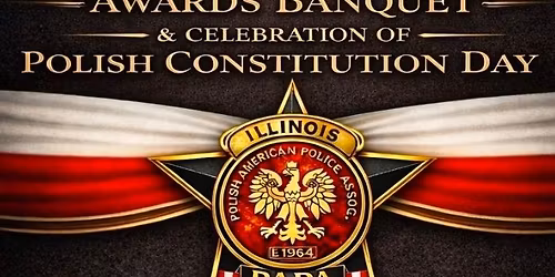 Polish-American Police Association Awards Banquet & Celebration of Polish Constitution Day 