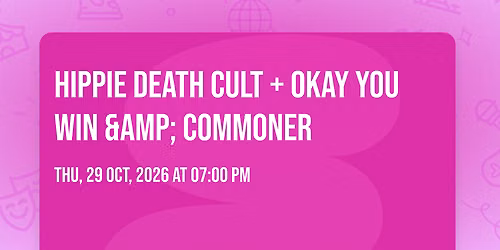 Hippie Death Cult + Okay you win &amp; Commoner