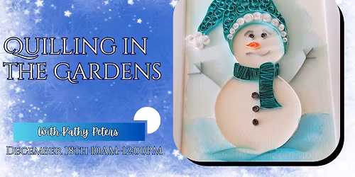 Quilling in the Gardens-Merry Snowman!