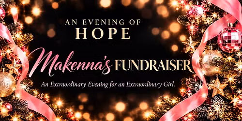 Makenna's Fundraiser - An Extraordinary Evening for an Extraordinary Girl.