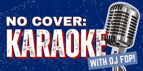 NO COVER: Karaoke w\/ DJ FDP