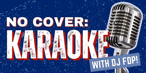 NO COVER: Karaoke w/ DJ FDP