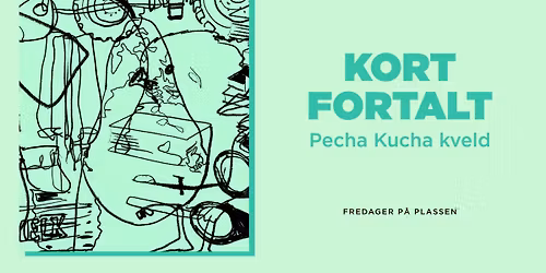 Kort Fortalt - Pecha Kucha p\u00e5 Plassen