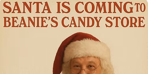 Santa is coming to Beanie\u2019s Candy Store! (FREE EVENT)
