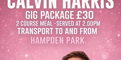 \ud83c\udfa7 Calvin Harris Gig Package \u2013 Saturday 1st August