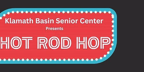 Hot Rod Hop Presented by the Klamath Basin Senior Citizens' Center
