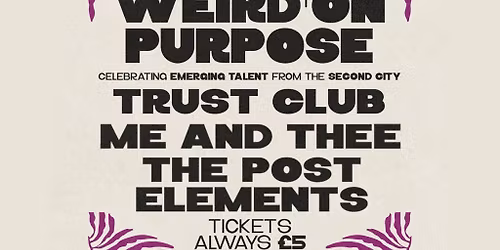 Weird On Purpose w\/ Trust Club, Me and Thee & The Post Elements