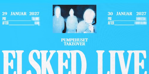 Elsked \/\/ Pumpehuset - 30. januar 2027