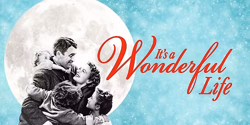It's a Wonderful Life - Free Showing Sponsored by Rick Mellinger