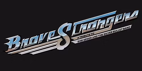 Brave Strangers \u2013 A Tribute to Bob Seger and the Silver Bullet Band