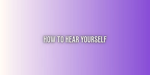 Song Writing Workshop - How To Hear Yourself