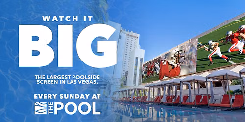 Watch It Big \u2014 Football Sundays at The Pool | SAHARA Las Vegas
