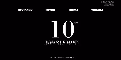 Jamais le Mardi \u2014 10 ans : Hey Bony, Hirma, Mendi, Tchaka