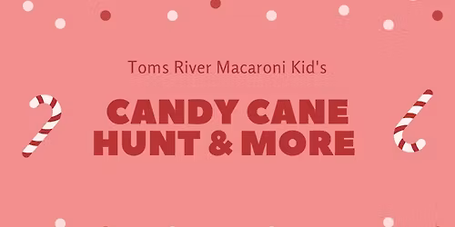 Toms River Macaroni Kid Candy Cane Hunt & More