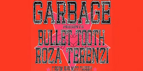 GARBAGE ~ ROZA TERENZI & BULLET TOOTH