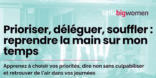 Workshop Prioriser, d\u00e9l\u00e9guer, souffler : reprendre la main sur mon temps