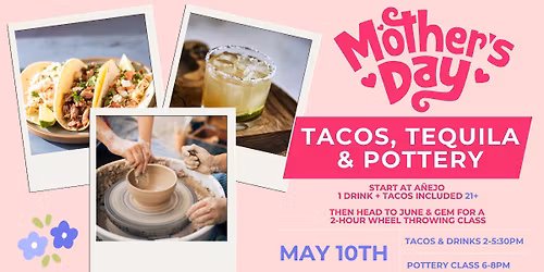 Mother's Day Tacos, Tequila & Pottery
