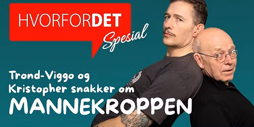 HVORFOR DET? SPESIAL: Trond-Viggo og Kristopher snakker om mannekroppen \/\/ Lillestr\u00f8m Kultursenter