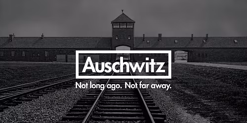 Auschwitz: Not long ago. Not Far away.