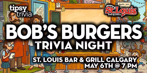 Calgary: St. Louis Bar & Grill - Bob's Burgers Trivia - May 6, 7pm