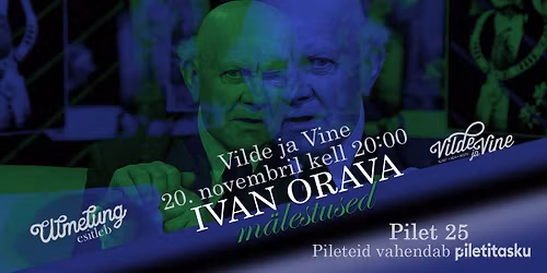 Ivan Orava m\u00e4lestused \/ 20. novembril kell 20.00 \/ Vildes ja Vines 