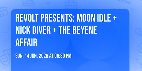 REVOLT Presents: Moon Idle + Nick Diver + The Beyene Affair