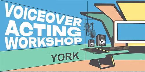 Voiceover Acting Workshop - York - Afternoon Session