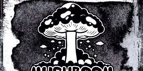 Bassick Events Presents: MUSHROOM CLOUD