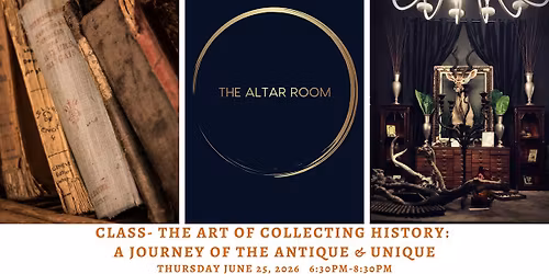 CLASS - The Art of Collecting History: A Journey of the Antique & Unique