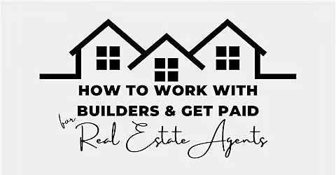 How to Work With Builders and Get Paid for Real Estate Agents