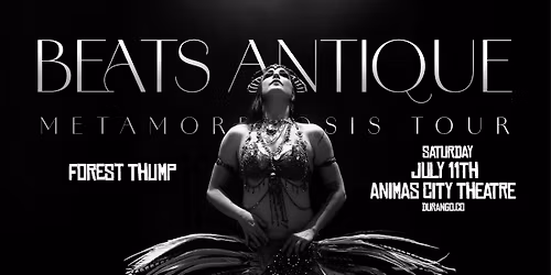 Beats Antique - Metamorphosis Tour with Forest Thump - Saturday July 11th - Animas City Theatre