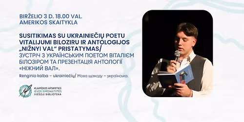 Susitikimas su ukrainie\u010di\u0173 poetu Vitalijumi Biloziru ir Antologijos \u201eNi\u017enyi val\u201c pristatymas