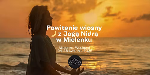 Powitanie wiosny \ud83c\udf19 z Jog\u0105 Nidr\u0105 w Mielenku 24-26 kwietnia 2026