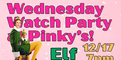 Watch Party Wednesday at Pinky's: Elf 7pm