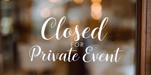 CLOSED FOR PRIVATE EVENT 6\/19 & 6\/20