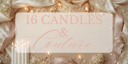 Sixteen Candles & Couture