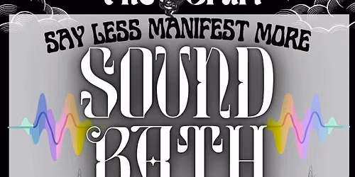 Sound Bath - Say Less, Manifest More