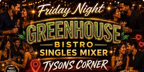 Friday Night Singles Dating Mixer Greenhouse Bistro Tyson's Corner VA