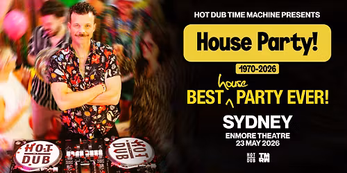 SOLD OUT - Hot Dub Time Machine Presents House Party Sydney