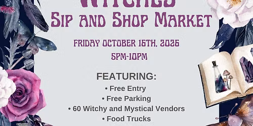\ud83e\uddd9\u200d\u2640\ufe0f 4th Annual Witches Sip & Shop Market