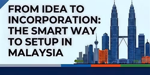 From Idea to Incorporation: The Smart Way to Setup in Malaysia