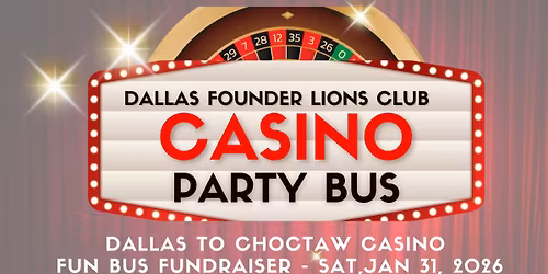 Choctaw Casino Fun Bus Fundraiser \u2014 by the Dallas Founder Lions Club Foundation