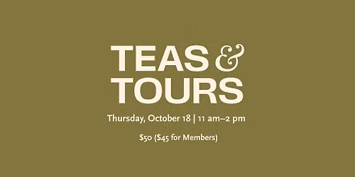 Teas & Tours\u2014New on View