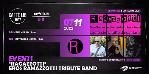 VENERDI' 7 NOVEMBRE: RAGAZZOTTI \/ EROS RAMAZZOTTI TRIBUTE BAND \/ CAFF\u00c8 LIB