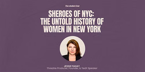 The Wisdom Bar \u2013\u00a0"SHEroes of NYC: The Untold History of Women in New York"