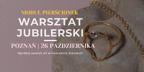 Warsztaty Jubilerskie | Modu\u0142: Pier\u015bcionek | POZNA\u0143 | Jagoda Nie Porzeczka