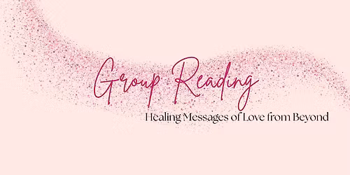 Group Reading: Healing Messages of Love from Beyond