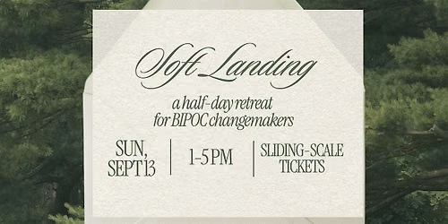 Soft Landing: Half-Day Retreat for BIPOC Changemakers