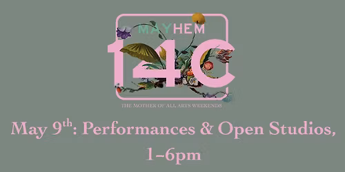 MAYhem 14C: Saturday Performances & Open Studios