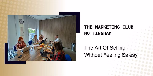 The Marketing Club Nottingham: The art of selling without feeling salesy